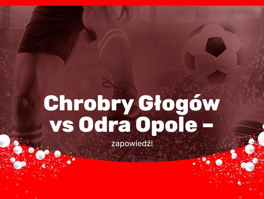 Chrobry Głogów vs Odra Opole – zapowiedź!