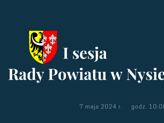 Porządek I sesji Rady Powiatu w Nysie