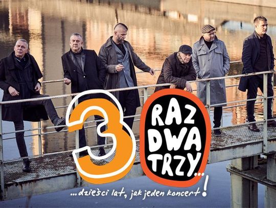 Raz, Dwa, Trzy – 30 lat jak jeden koncert