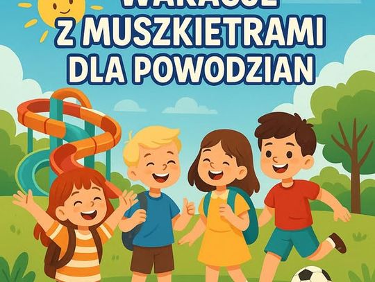 Wakacje z Muszkieterami dla Powodzian!