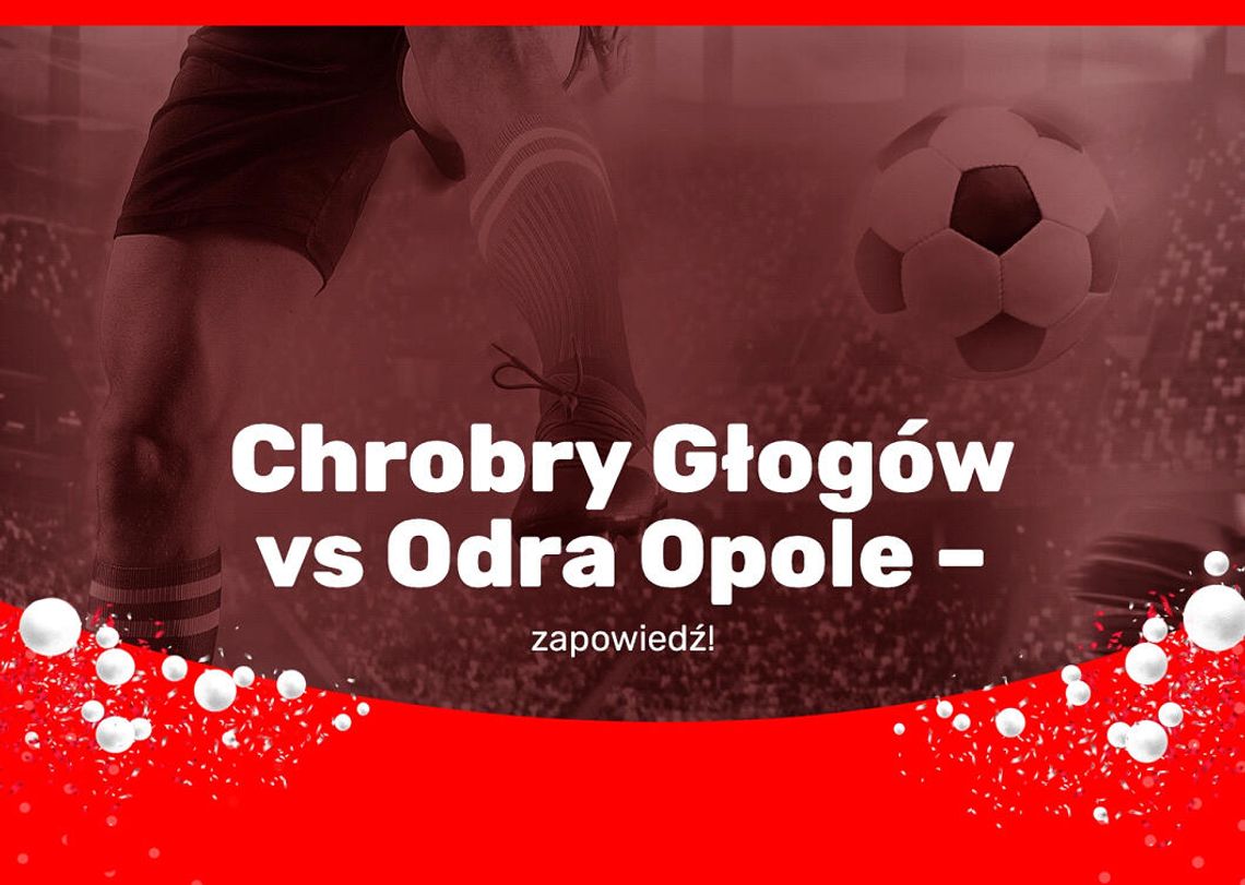 Chrobry Głogów vs Odra Opole – zapowiedź!