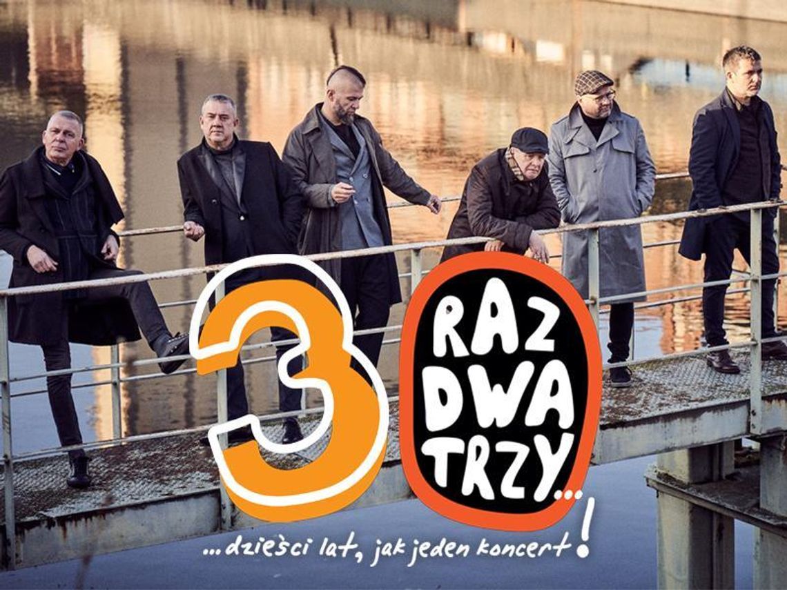 Raz, Dwa, Trzy – 30 lat jak jeden koncert