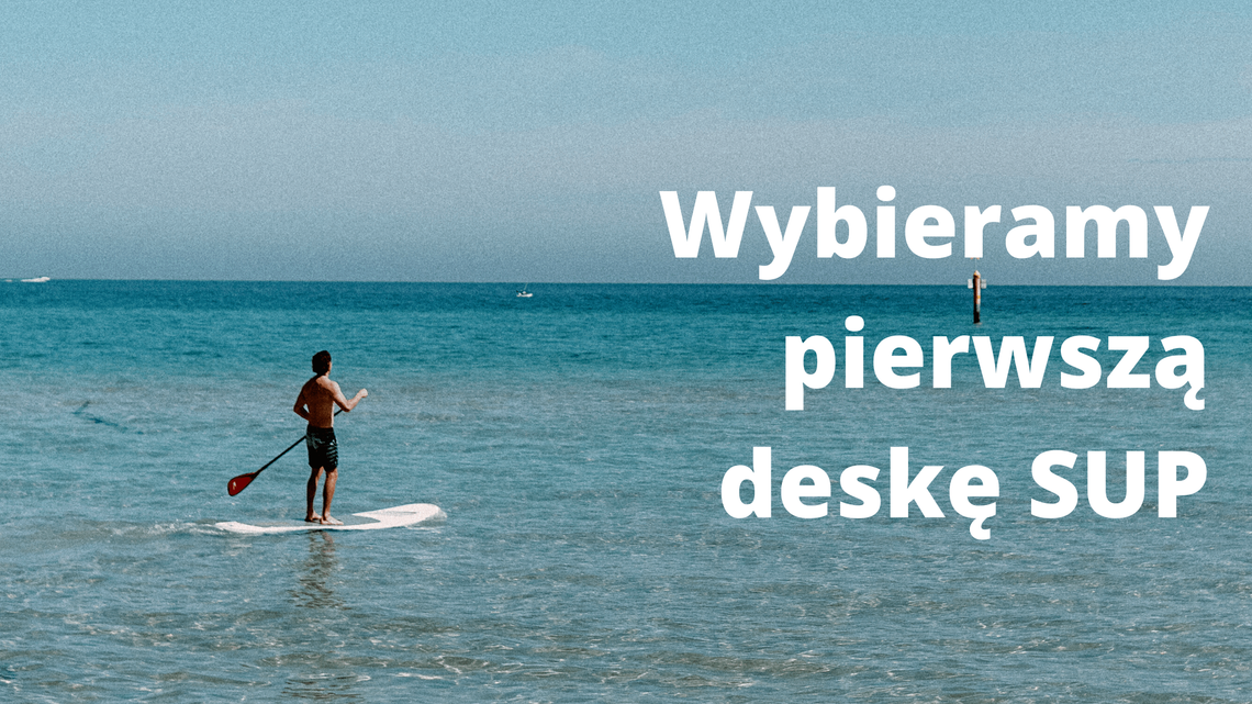 Wybieramy pierwszą deskę SUP